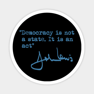 Democracy is not a State. It is an Act. Magnet